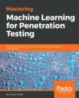 Image for Mastering Machine Learning for Penetration Testing : Develop an extensive skill set to break self-learning systems using Python