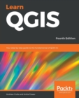 Image for Learn QGIS : Your step-by-step guide to the fundamental of QGIS 3.4, 4th Edition