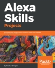 Image for Alexa skills projects: build exciting projects with Amazon Alexa and integrate it with internet of things