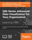 Image for Qlik Sense: Advanced Data Visualization for Your Organization: Create smart data visualizations and predictive analytics solutions