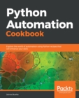 Image for Python Automation Cookbook: Explore the world of automation using Python recipes that will enhance your skills