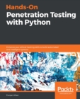 Image for Hands-on Penetration Testing With Python: Enhance Your Ethical Hacking Skills to Build Automated and Intelligent Systems