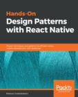 Image for Hands-on design patterns with React Native: proven techniques and patterns for efficient native mobile development with JavaScript.