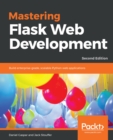 Image for Mastering Flask Web Development: Build enterprise-grade, scalable Python web applications, 2nd Edition