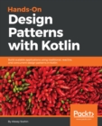Image for Hands-on design patterns with Kotlin: build scalable applications using traditional, reactive, and concurrent design patterns in Kotlin