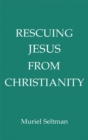 Image for Rescuing Jesus from Christianity