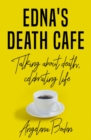Image for Edna&#39;s death cafe: talking about death, celebrating life