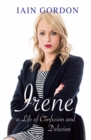Image for Irene: a life of confusion and delusion