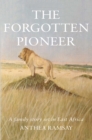 Image for The forgotten pioneer: a family story set in East Africa