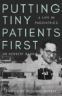 Image for Putting tiny patients first  : a life in paediatrics