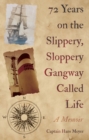 Image for 72 Years on the Slippery, Sloppery Gangway Called Life