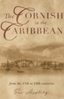 Image for The Cornish in the Caribbean  : from the 17th to the 19th centuries