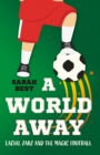 Image for A world away  : Lacho, Zarz and the magic football