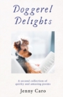 Image for Doggerel delights  : a second collection of amusing poems, odes, limericks and the like for your delectation