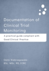 Image for Documentation of clinical trial monitoring: a practical guide compliant with good clinical practice