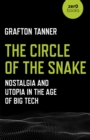 Image for The circle of the snake: nostalgia and utopia in the age of Big Tech