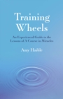 Image for Training wheels: an experienced guide to the lessons of A course in miracles
