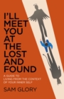 Image for I&#39;ll Meet You at the Lost and Found: A Guide to Living from the Context of Your Inner Self