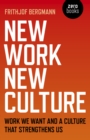 Image for New work, new culture  : work we want and a culture that strengthens us