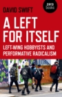 Image for A left for itself  : left-wing hobbyists and performative radicalism