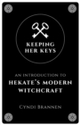 Image for Keeping her keys: an introduction to Hekate&#39;s modern witchcraft