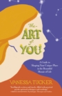 Image for The art of you: a guide to shaping your unique place in the beautiful mosaic of life