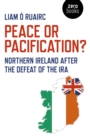 Image for Peace or pacification?  : Northern Ireland after the defeat of the IRA