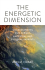 Image for The energetic dimension  : understanding our karmic, ancestral and cultural imprints