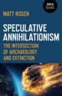 Image for Speculative annihilationism: the intersection of archaeology and extinction