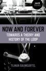 Image for Now and forever  : towards a theory and history of the loop