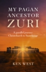 Image for My pagan ancestor Zuri: a parallel journey : Christchurch to Stonehenge
