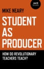 Image for Student as producer  : how do revolutionary teachers teach?