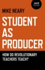 Image for Student as Producer: How Do Revolutionary Teachers Teach?