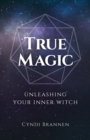 Image for True magic  : unleashing your inner witch