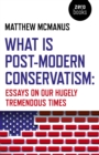 Image for What Is Post-modern Conservatism: Essays On Our Hugely Tremendous Times