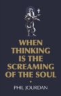 Image for When Thinking is the Screaming of the Soul