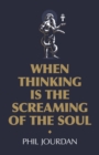 Image for When Thinking Is the Screaming of the Soul: A Non-Story