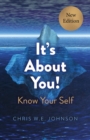 Image for It&#39;s About You!: Know Your Self