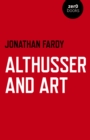 Image for Althusser and art  : political and aesthetic theory