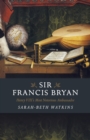 Image for Sir Francis Bryan  : Henry VIII&#39;s most notorious ambassador