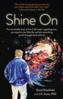 Image for Shine On: The Remarkable Story of How I Fell Under a Speeding Train, Journeyed to the Afterlife, and the Astonishing Proof I Brought Back With Me