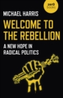 Image for Welcome to the Rebellion: A New Hope in Radical Politics