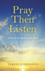 Image for Pray then listen  : a heart-to-heart with God