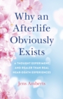 Image for Why an Afterlife Obviously Exists - A Thought Experiment and Realer Than Real Near-Death Experiences