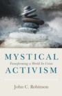Image for Mystical Activism: Transforming a World In Crisis