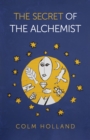 Image for The secret of The alchemist  : uncovering the secret in Paulo Coelho&#39;s bestselling novel &#39;The Alchemist&#39;