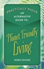 Image for Practically Pagan  : an alternative guide to planet friendly living