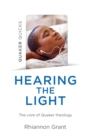 Image for Hearing the light: the core of Quaker theology