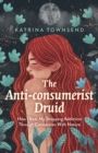Image for The Anti-Consumerist Druid: How I Beat My Shopping Addiction Through Connection With Nature
