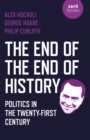 Image for The end of the end of history  : politics in the twenty-first century